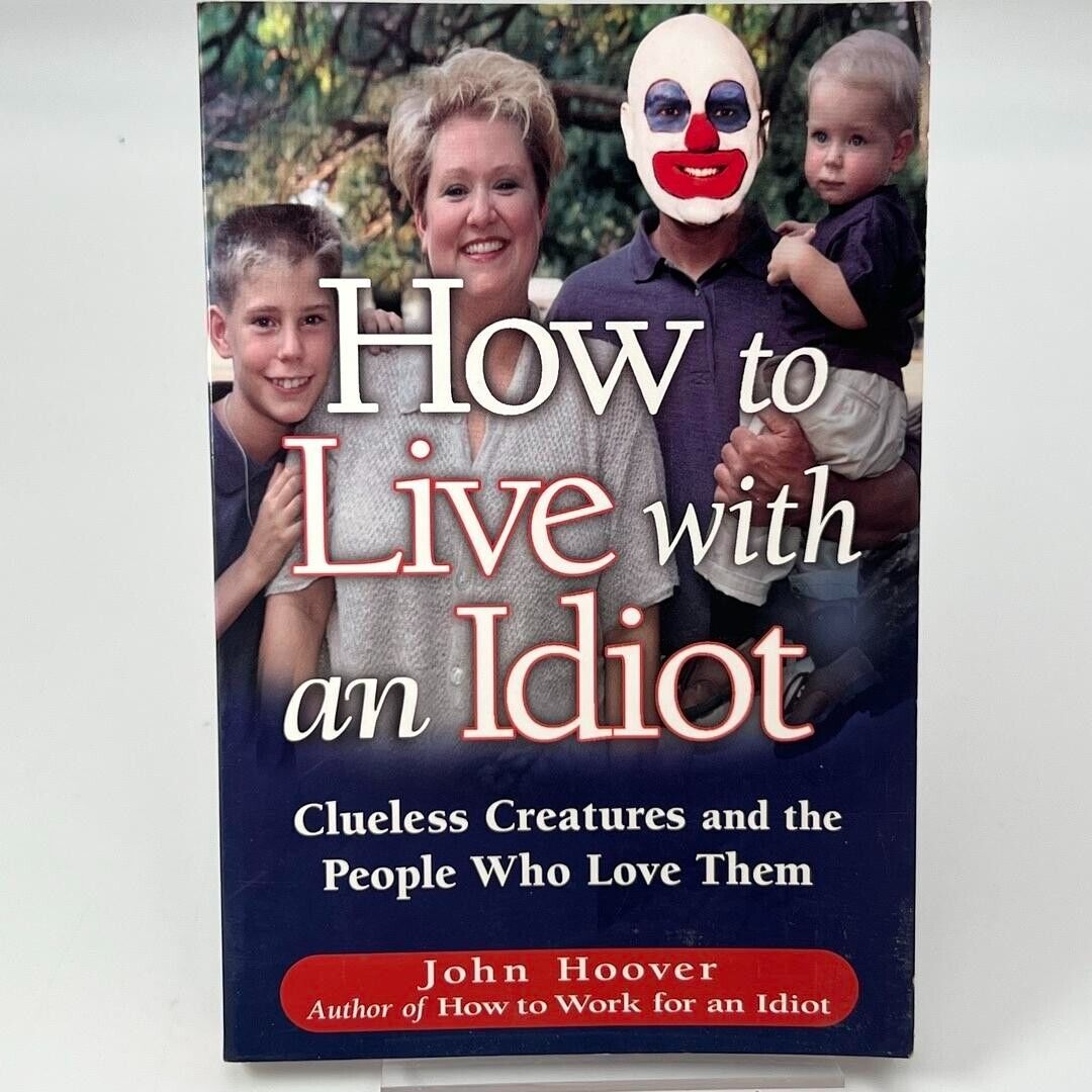 How to Live with an Idiot: Clueless Creatures and the People Who Love Them PB