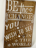 "Be the change you want to see in the world" Wall Decor Sign 18x12 - Inspire