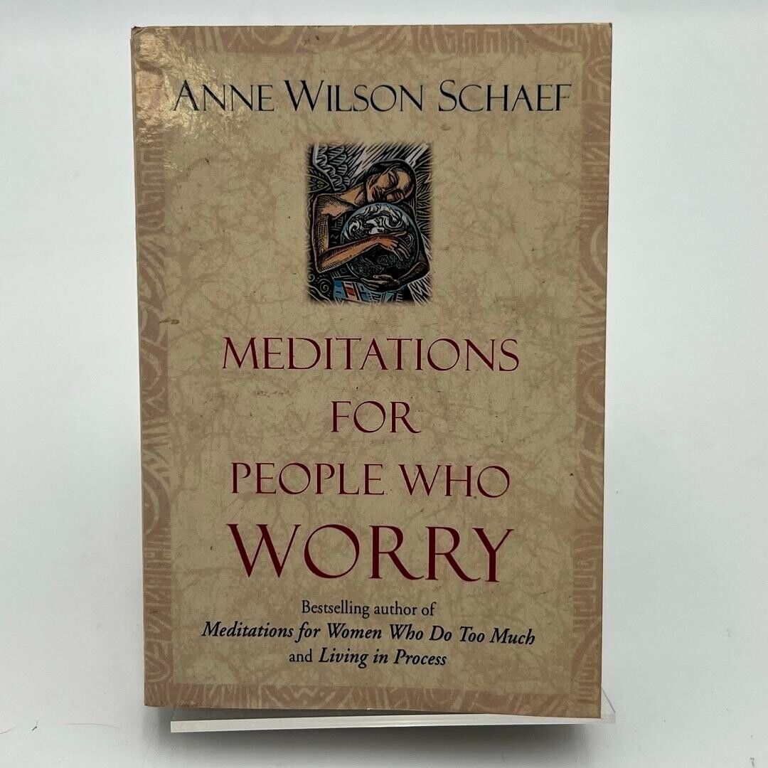 Meditations for People Who May Worry Too Much Anne Wilson Schaef