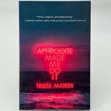 Aphrodite Made Me Do It Volume 1 Myth and Magik by Trista Mateer Paperback