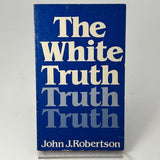 The White Truth by John J. Robertson (Trade Paperback)