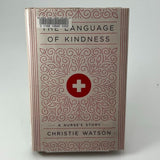 The Language of Kindness: A Nurse's Story - Hardcover By Watson, Christie - GOOD