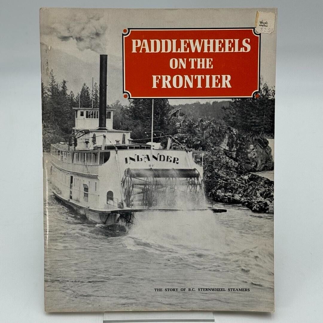 Paddlewheels on the Frontier The story of B.C. Sternwheel Steamers Vol 1 PB