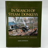 In Search of Steam Donkeys : Logging Equipment in Oregon by Merv Johnson (1996,