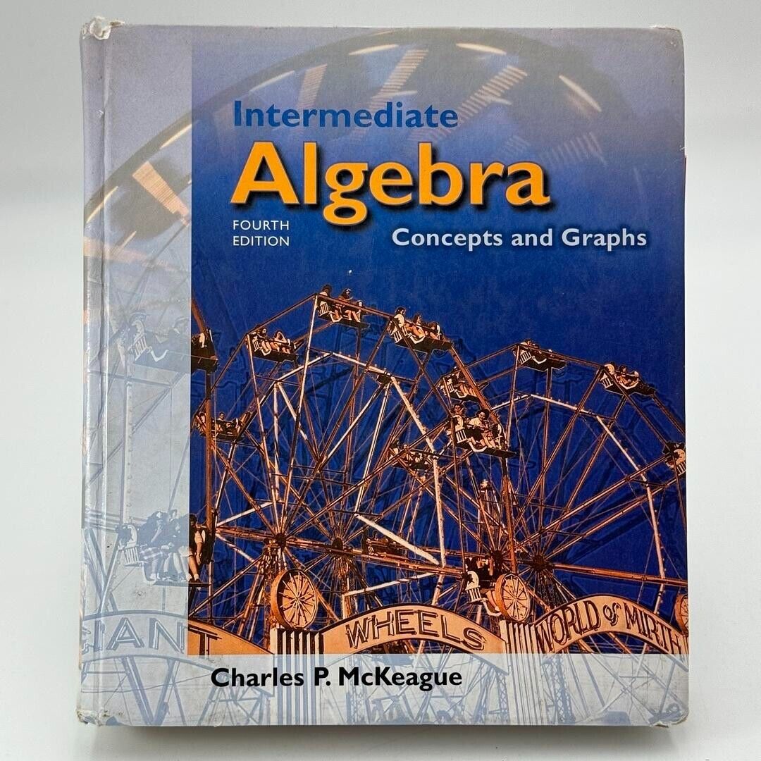 Intermediate Algebra : Concepts and Graphs by Charles P. McKeague (2001,...