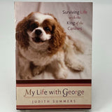 My Life with George Surviving Life with the King of the Canines by Judith Summer