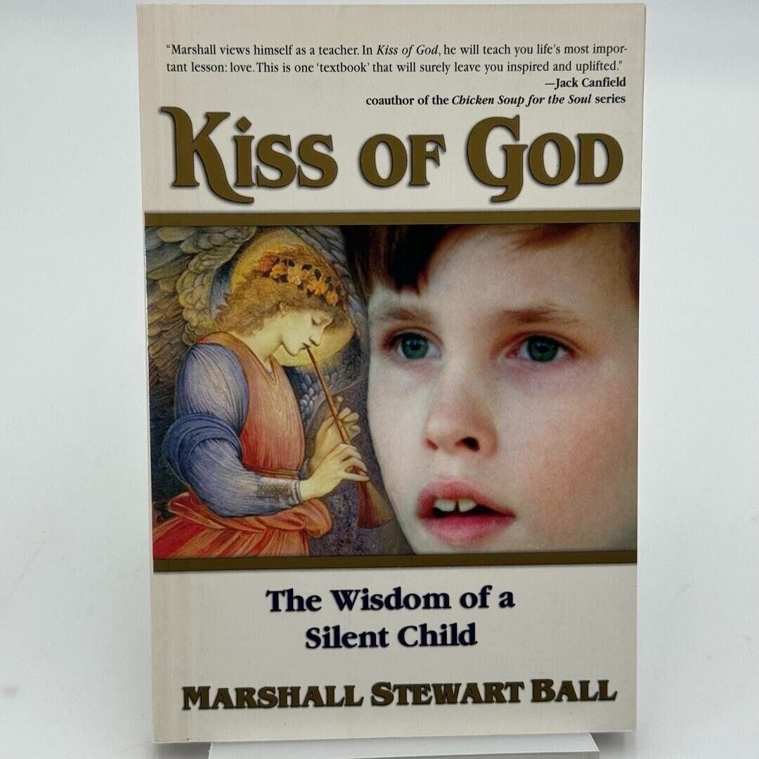 Kiss of God : The Wisdom of a Silent Child by Marshall Stewart Ball (1999, Trade