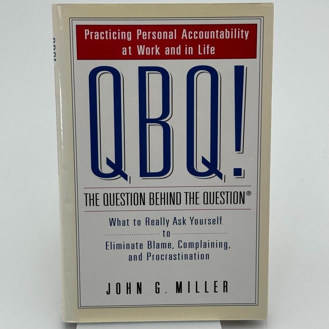 QBQ! the Question Behind the Question : Practicing Personal Accountability at...