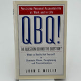 QBQ! the Question Behind the Question : Practicing Personal Accountability at...