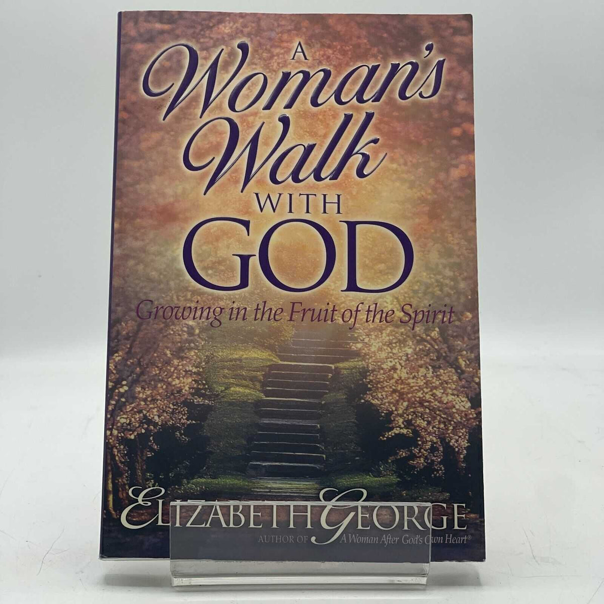 A Woman's Walk with God: Growing in the Fruit of the Spirit by George, Elizabeth