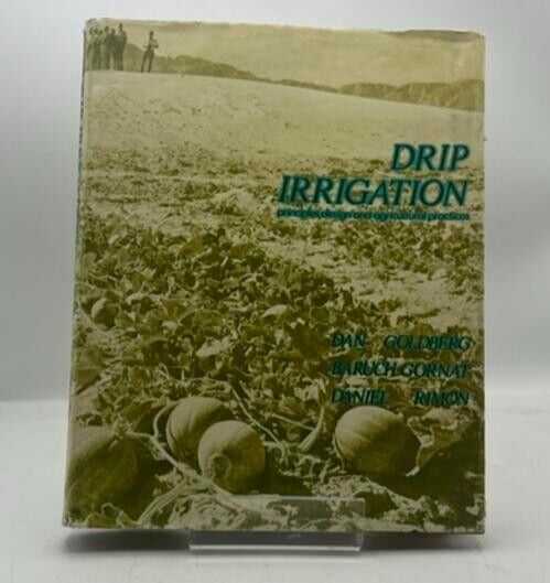 Drip Irrigation Principles, Design and Agricultural Practices by Dan Goldberg HC