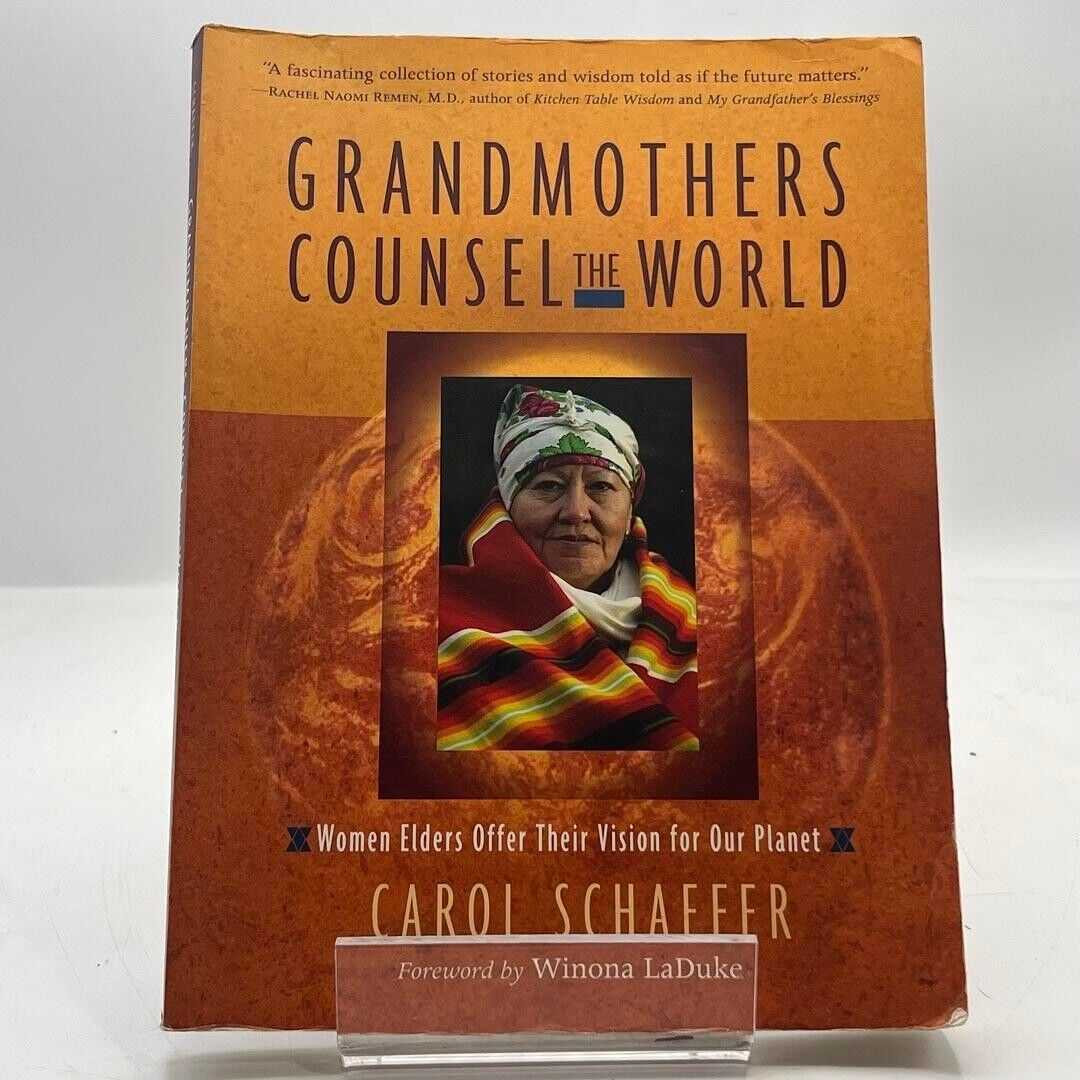 Grandmothers Counsel the World: Women Elders Offer Their Vision for Our Planet