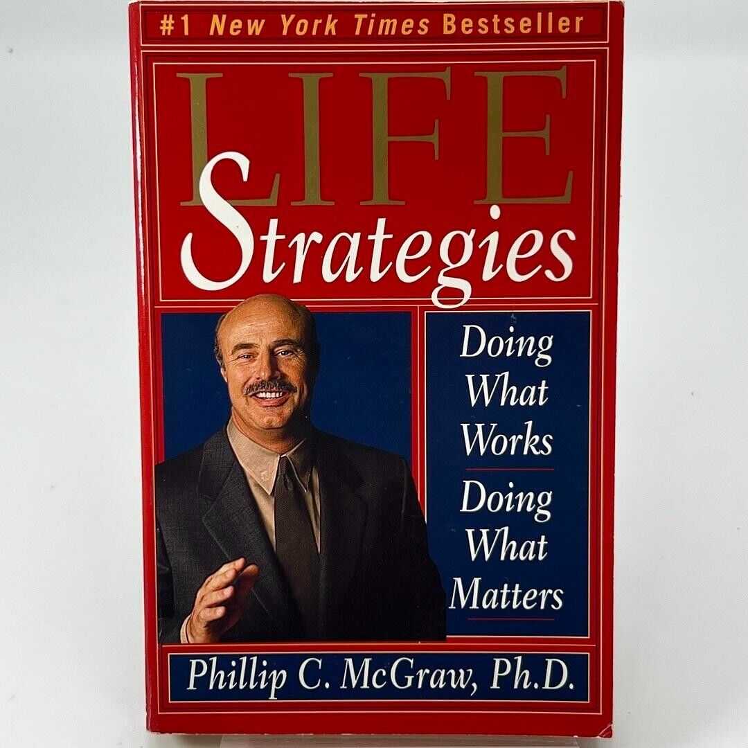 Life Strategies Doing What Works Doing What Matters by Phillip C. McGraw PhD