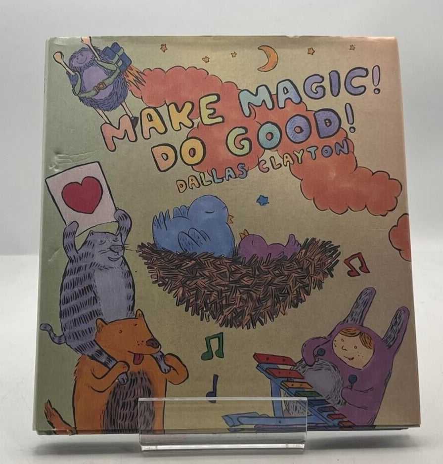 Make Magic! Do Good! by Dallas Clayton 2012 HARDCOVER BOOK