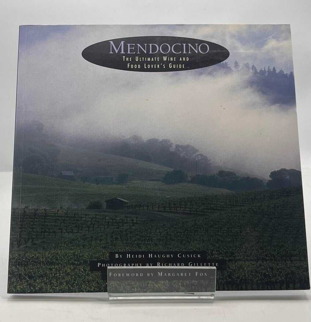 Mendocino: The Ultimate Wine and Food Lover's Guide by Heidi H. Cusick-Dickerson