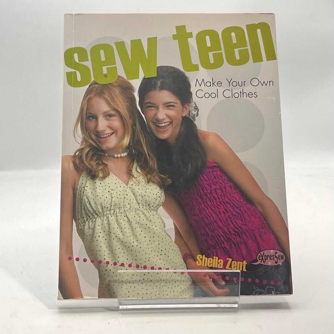 Sew Teen: Make Your Own Cool Clothes by Sheila Zent 2006 PAPERBACK BOOK