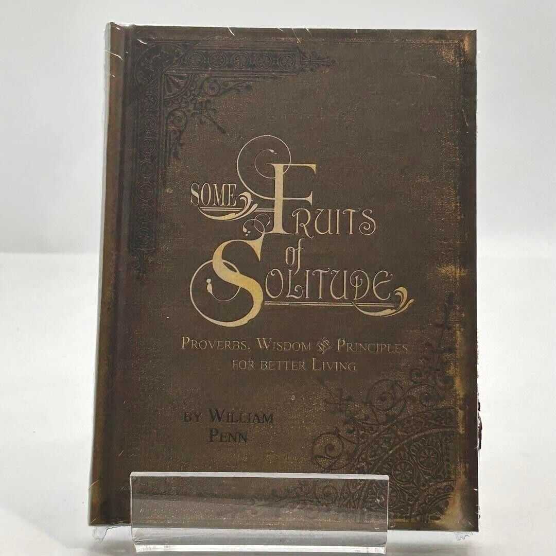 Some Fruits of Solitude by William Penn 2012 HARDCOVER BOOK