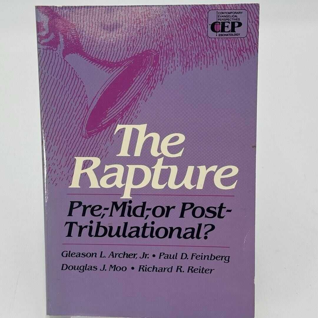 The Rapture Pre Mid Post Tribulation by Paul D. Feinberg Gleason L. Archer Jr.