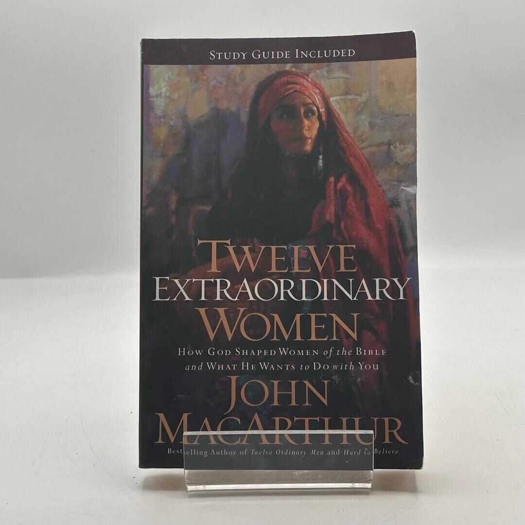 Twelve Extraordinary Women by John F. MacArthur 2005 PAPERBACK BOOK