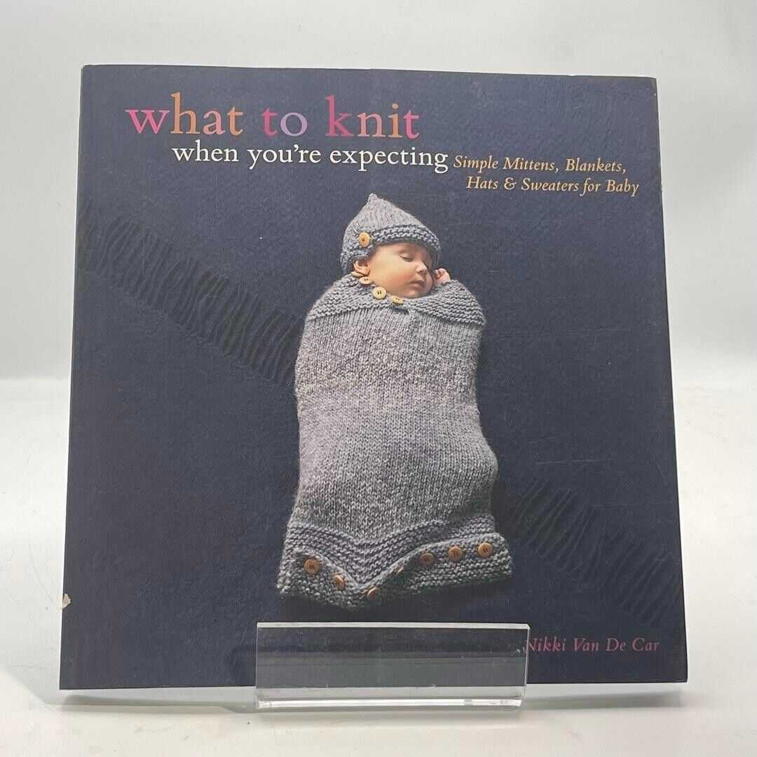 What to Knit When You're Expecting: Simple Mittens, Baby Blankets, Hats..,